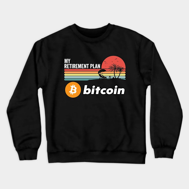 Vintage BitCoin My Retirement Plan Crypto Token Cryptocurrency Wallet Birthday Gift For Men Women Crewneck Sweatshirt by Thingking About